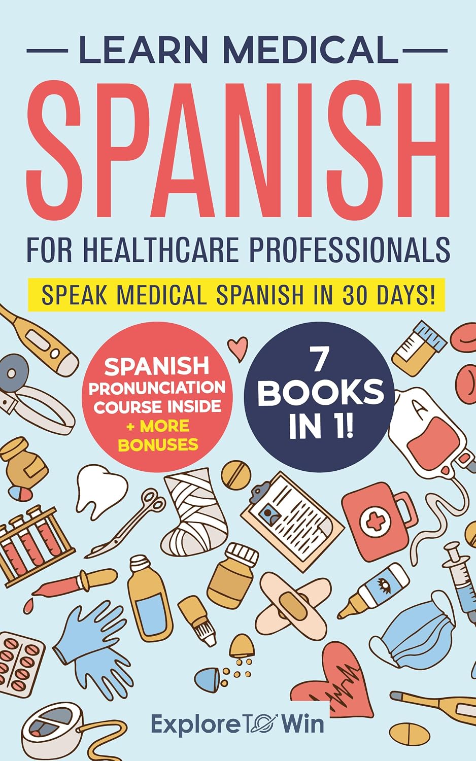Learn Medical Spanish For Healthcare Professionals: 7 Books in 1: Speak Medical Spanish in 30 Days!