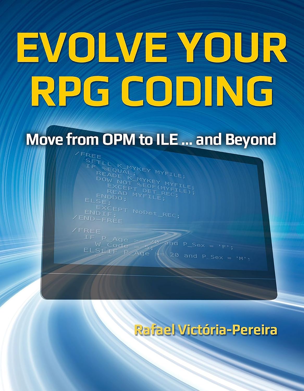 Evolve Your RPG Coding: Move from OPM to ILE ... and Beyond: Move from OPM to ILE... and Beyond
