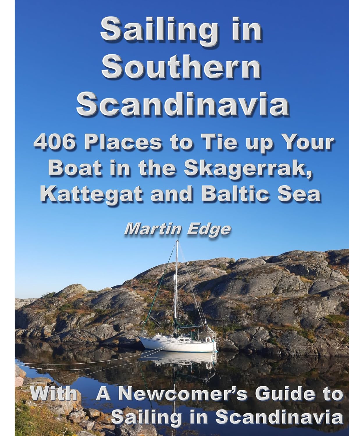 Sailing in Southern Scandinavia: 406 Places to Tie up Your Boat in the Skagerrak, Kattegat and Baltic Sea. With A Newcomer's Guide to Sailing in Scandinavia