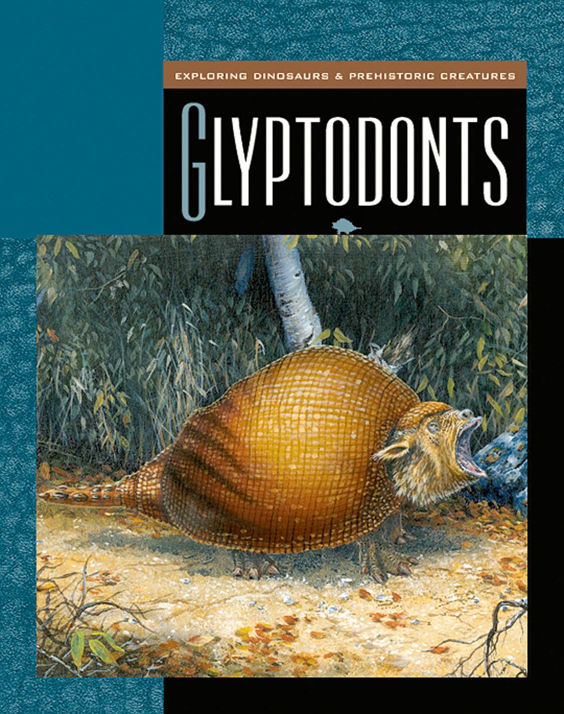 Glyptodonts (Exploring Dinosaurs and Prehistoric Creatures)