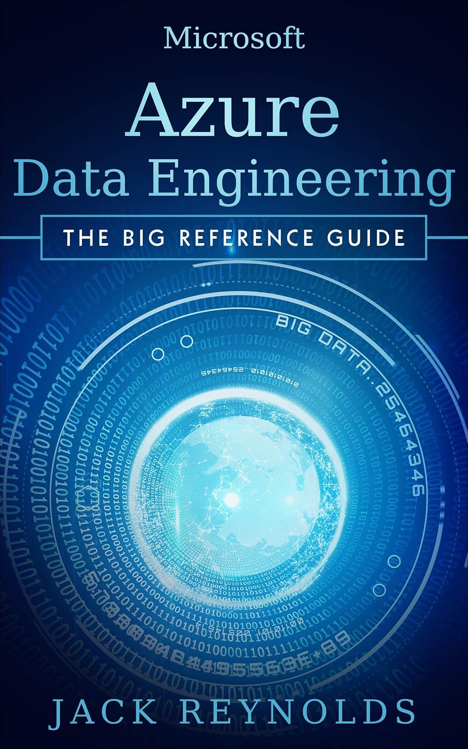 Microsoft Azure Data Engineering: A Microsoft Azure Cloud Data Engineering, Data Integration and Data Warehousing reference guide (The Data Engineering Series)