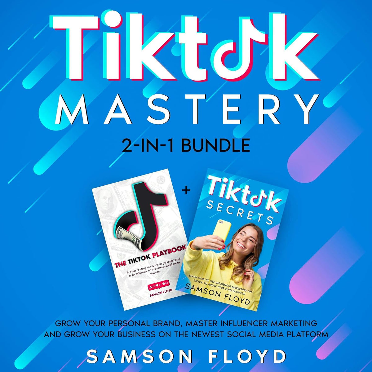 Tiktok Mastery 2-in-1 Bundle: Grow Your Personal Brand, Master Influencer Marketing and Grow Your Business on the Newest Social Media Platform