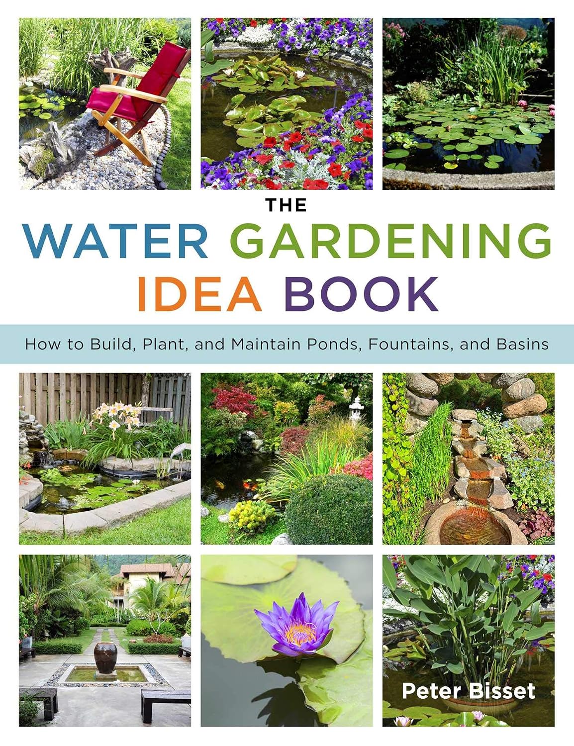 Water Gardening Idea Book: How to Build, Plant, and Maintain Ponds, Fountains, and Basins