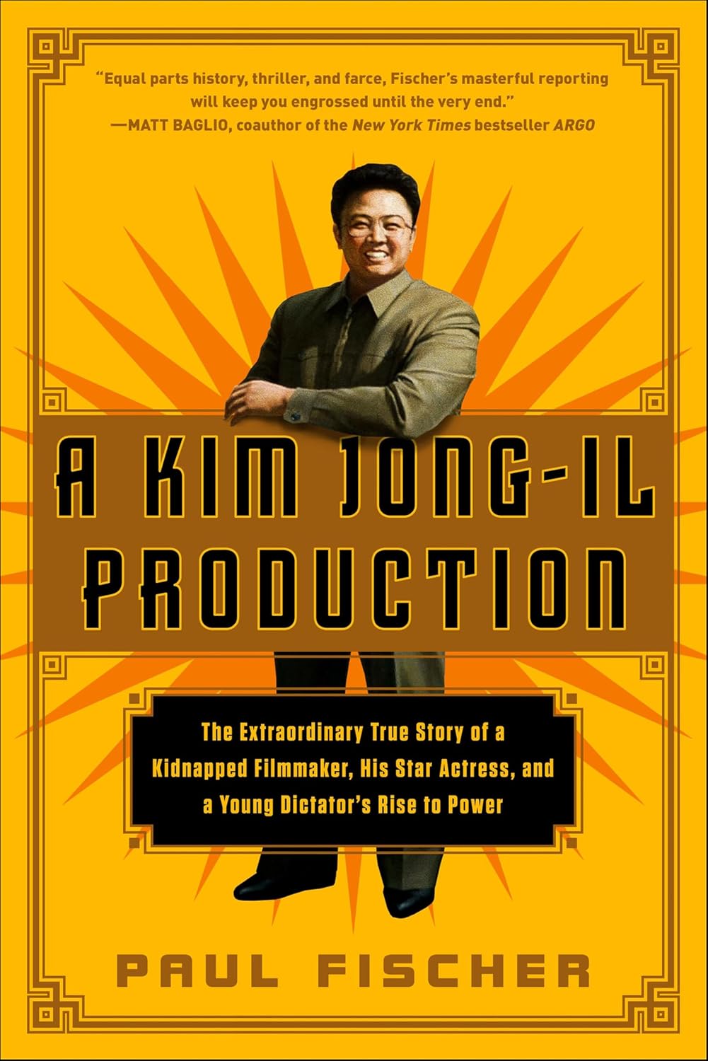 A Kim Jong-Il Production: The Extraordinary True Story of a Kidnapped Filmmaker, His Star Actress, and a Young Dictator's Rise to Power