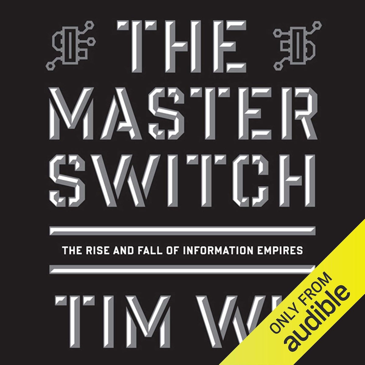 The Master Switch: The Rise and Fall of Information Empires