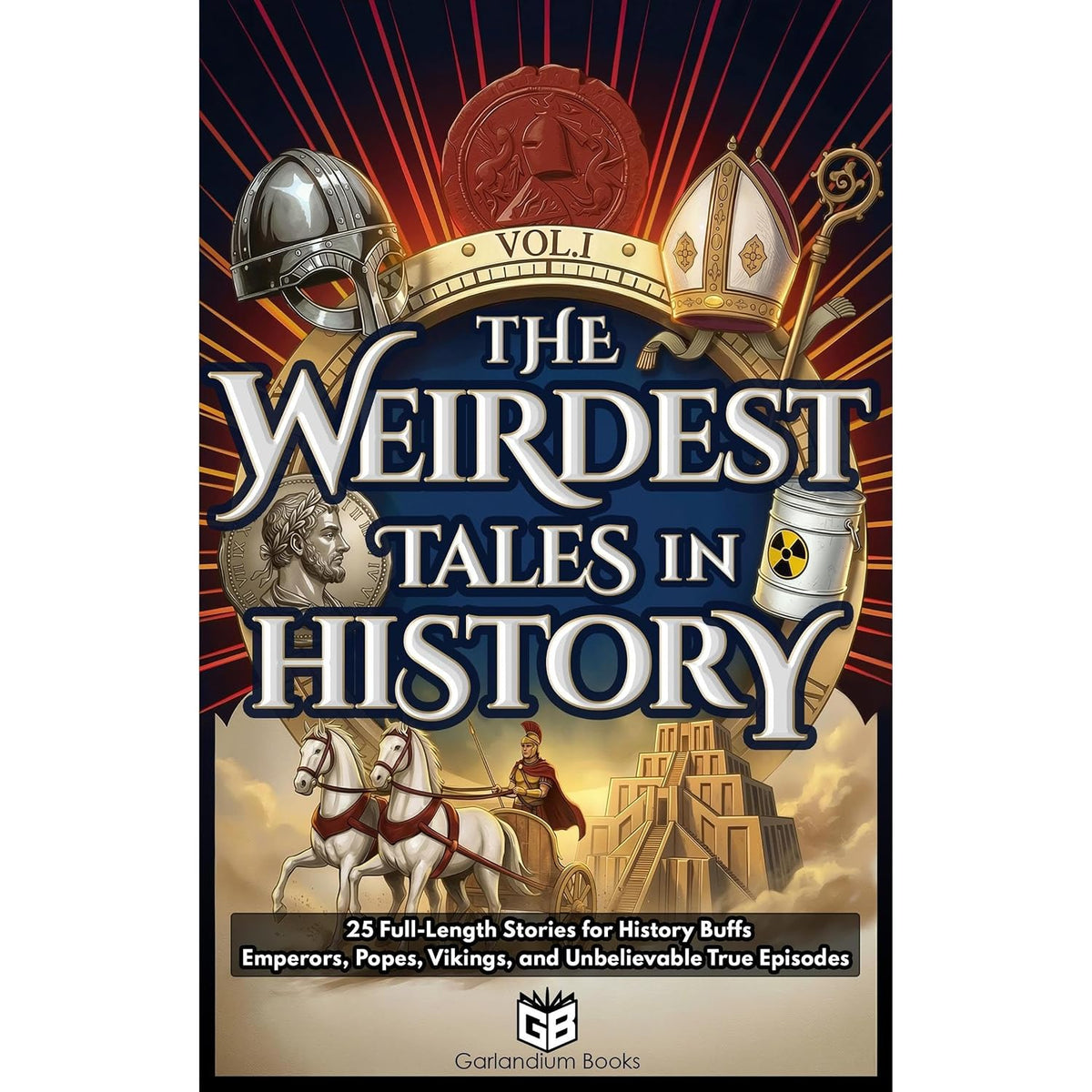 The Weirdest Tales in History: 25 Full-Length Stories for History Buffs - Emperors, Popes, Vikings, and Unbelievable True Episodes