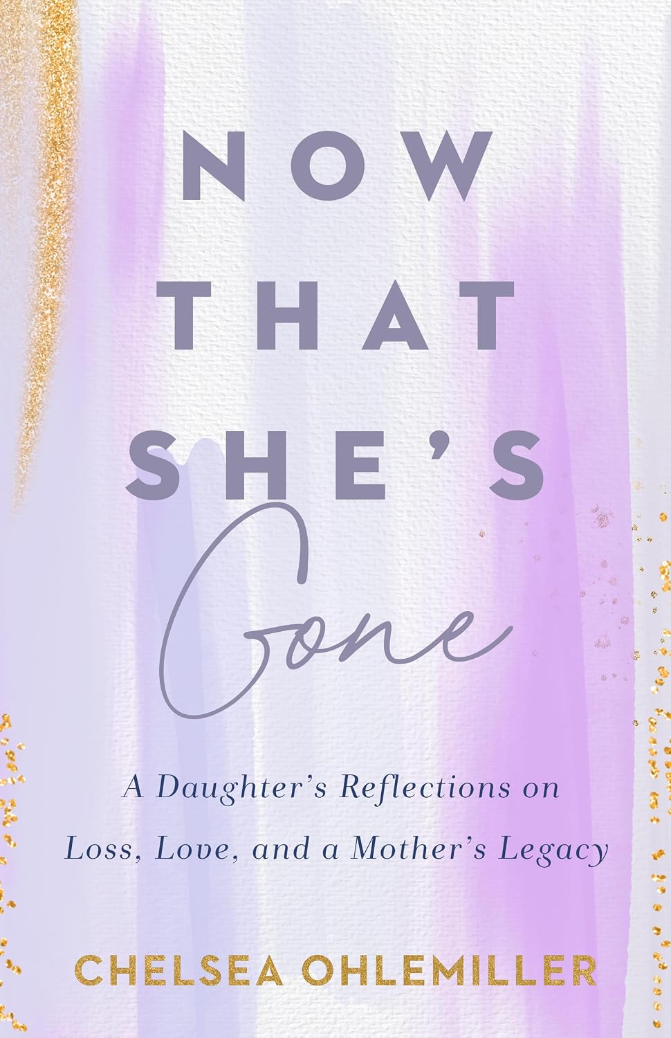 Now That She's Gone: A Daughter's Reflections on Loss, Love, and a Mother's Legacy – A Grief and Healing Book for Women
