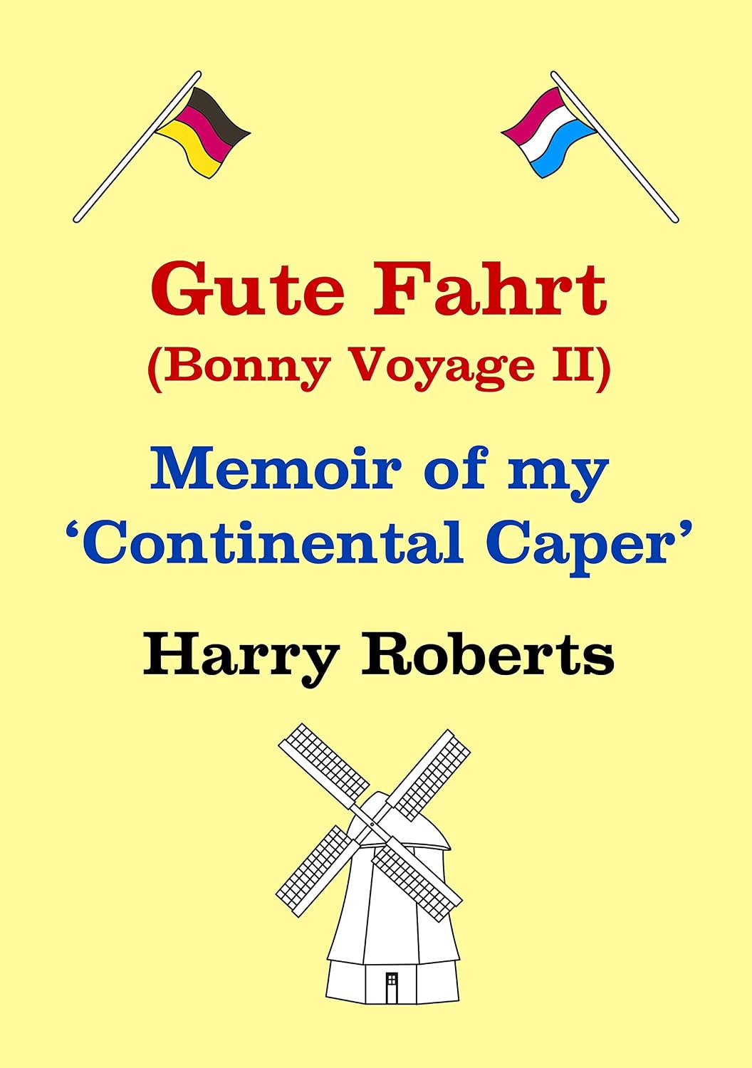 Gute Fahrt - A memoir of my continental caper: The story of my life working as an IT contractor in Munich and Holland as a computer programmer. (Bonny Voyage Book 2)