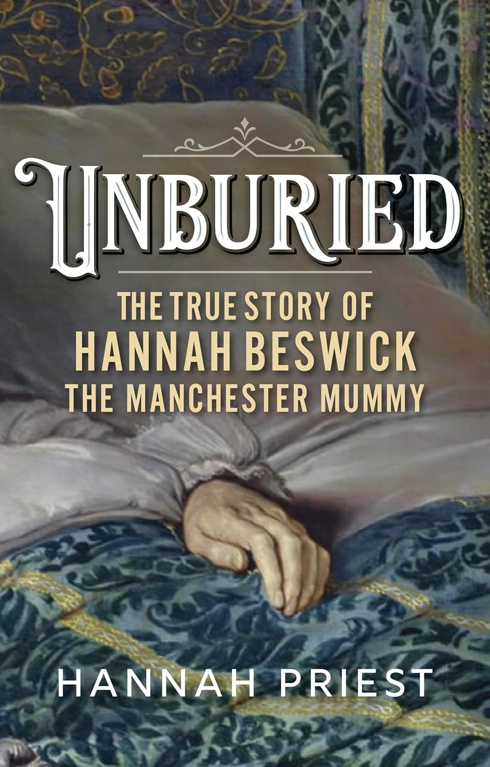 Unburied: The true story of Hannah Beswick, the Manchester Mummy