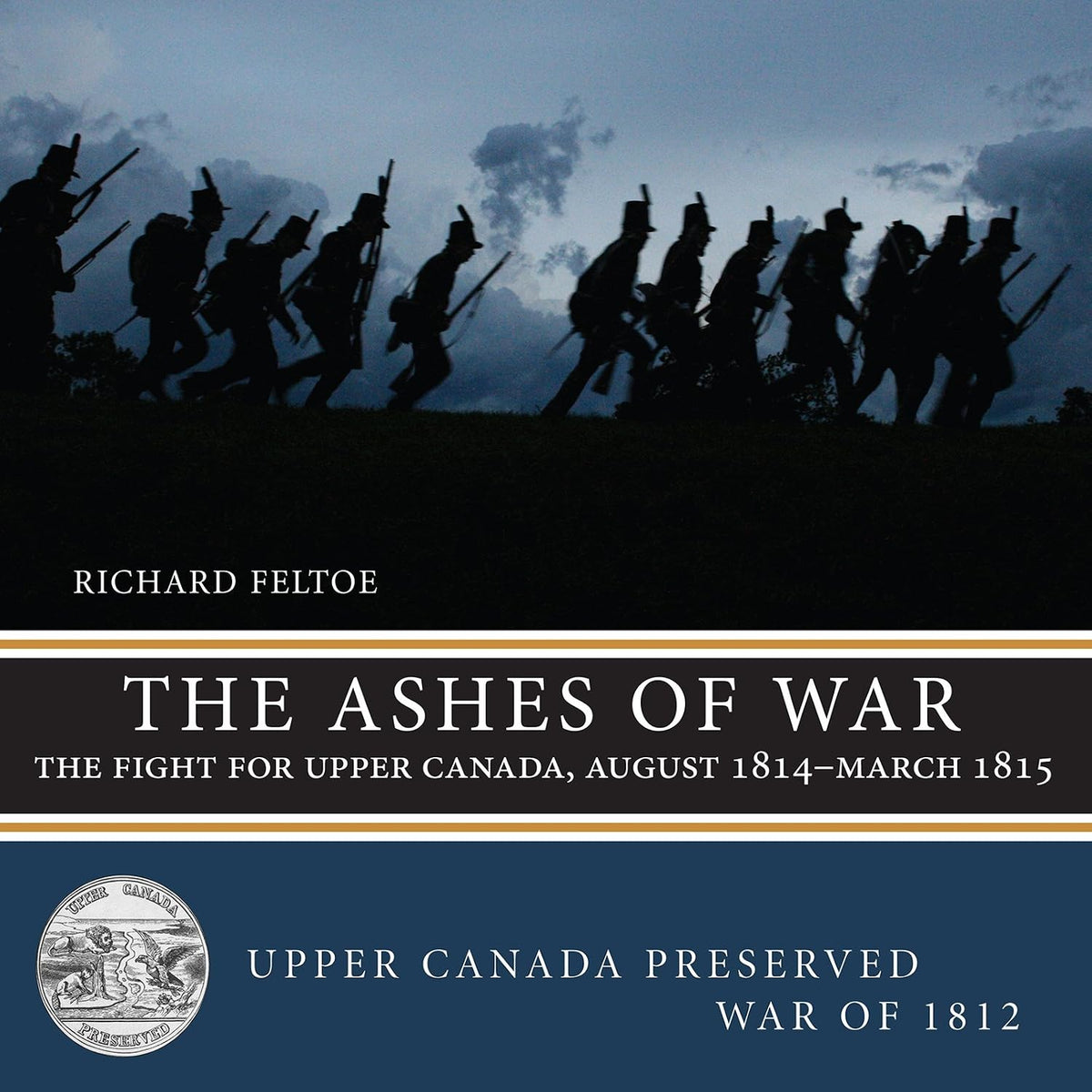 The Ashes of War: The Fight for Upper Canada, August 1814—March 1815 (Upper Canada Preserved — War of 1812 Book 6)