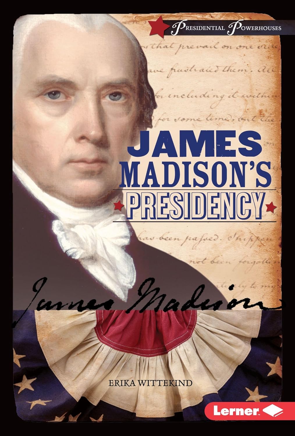 James Madison's Presidency (Presidential Powerhouses)