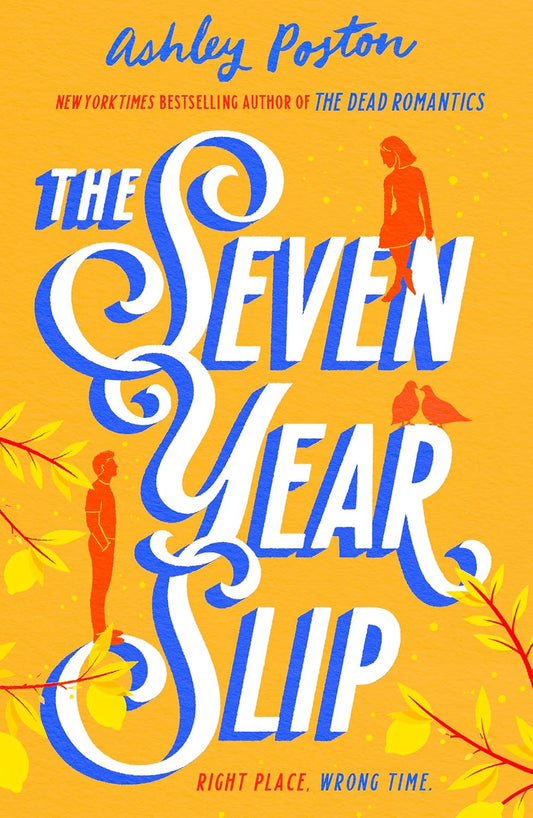 The Seven Year Slip: The laugh-out-loud rom-com from the New York Times bestselling author of THE DEAD ROMANTICS, now in a beautiful collector’s edition! Your new 2026 obsession