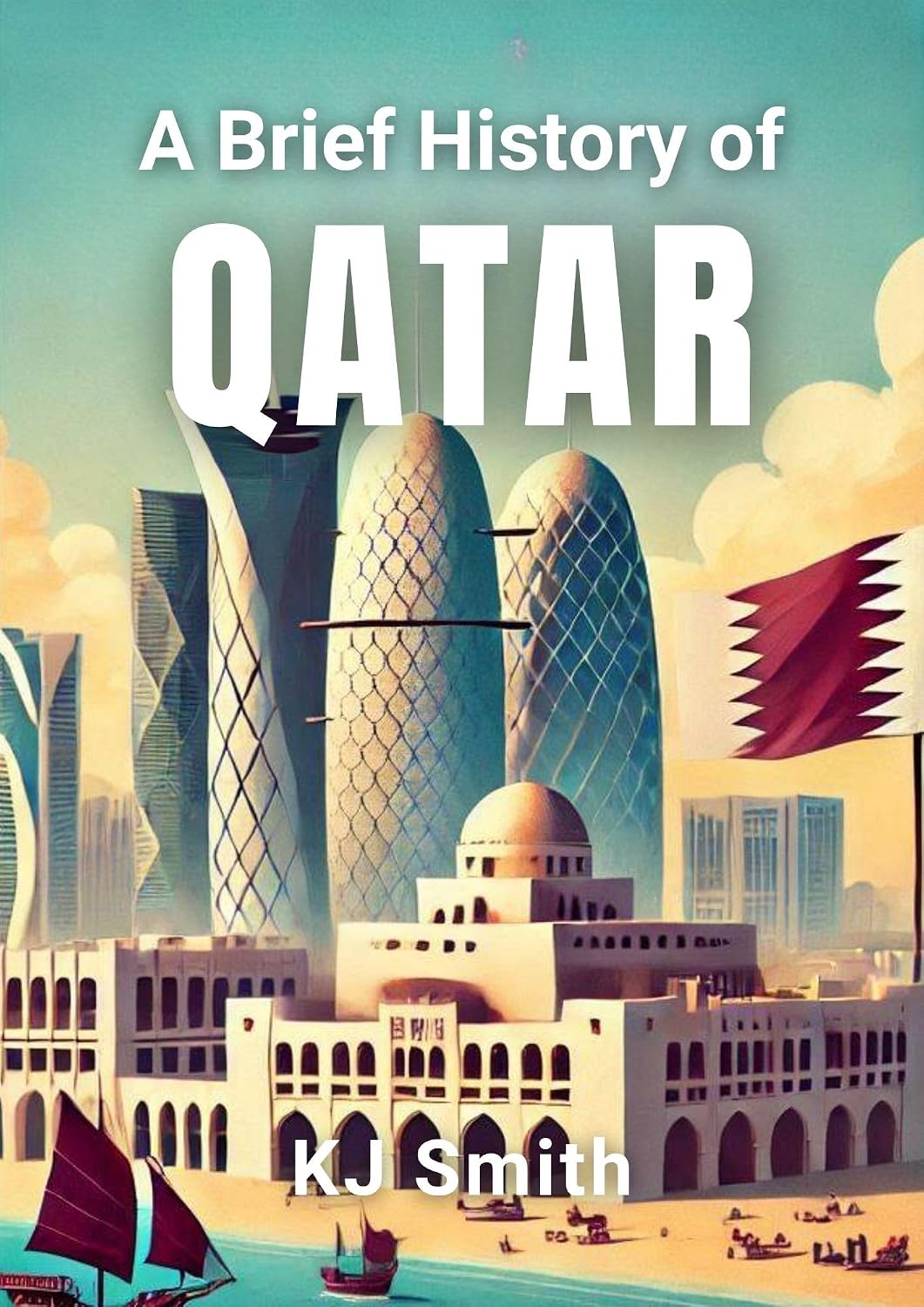 A Brief History of Qatar (A Brief History - Around the World Edition)
