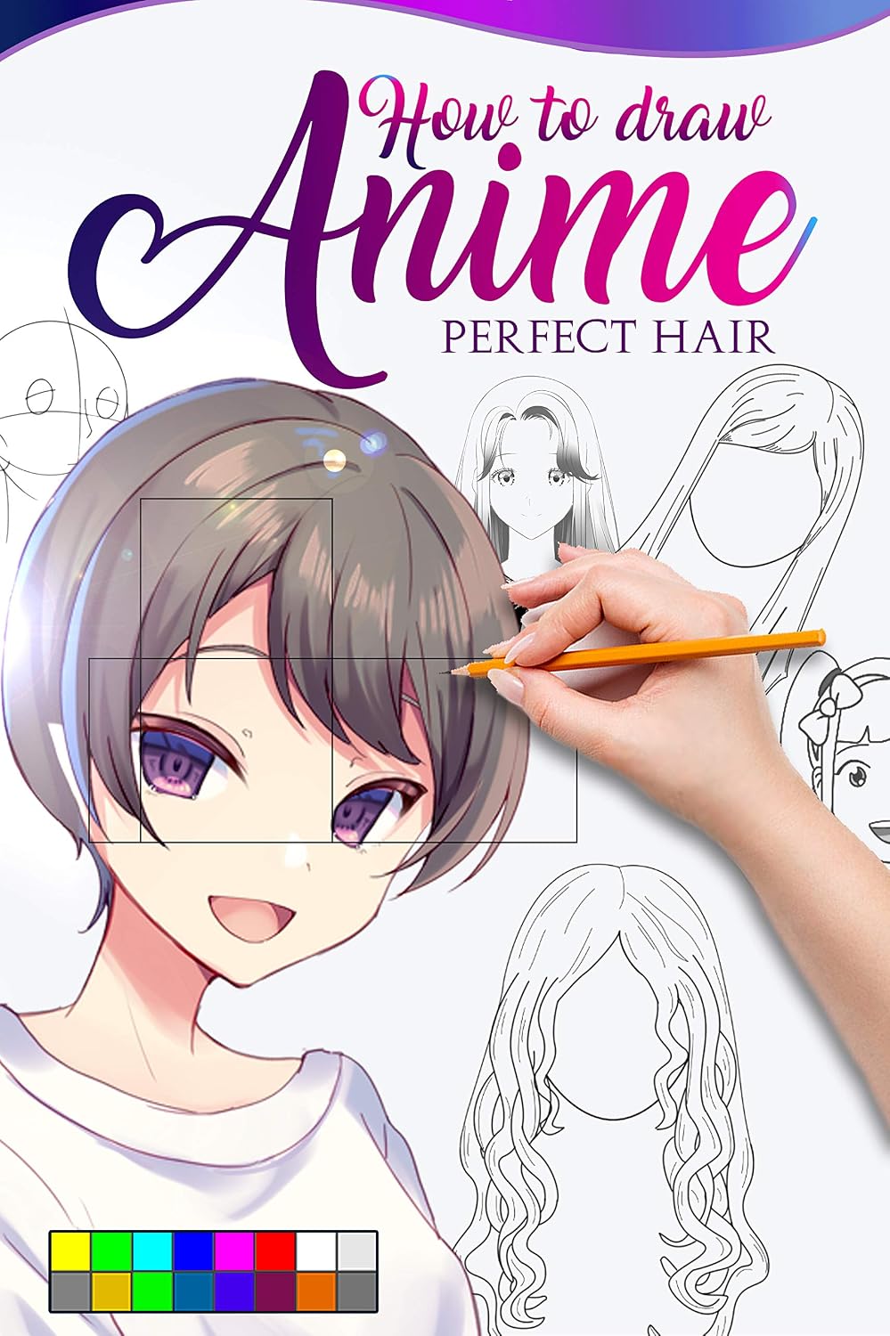 HOW TO DRAW ANIME PERFECT HAIR: The master guide to drawing perfect hair no matter the angle of your hair, learn step by step how to make beautiful kawaii illustrations for your manga story.