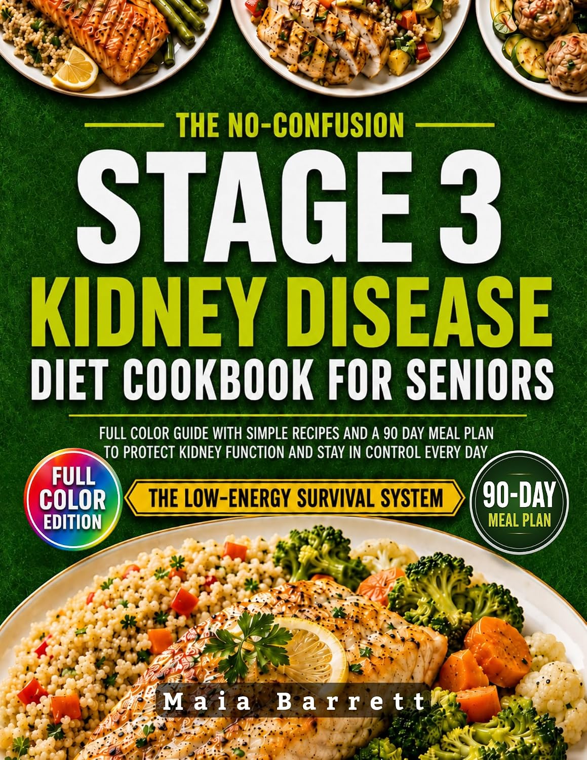 The No-Confusion Stage 3 Kidney Disease Diet Cookbook for Seniors: Full Color Guide with Simple Recipes and a 90 Day Meal Plan to Protect Kidney Function and Stay in Control Every Day