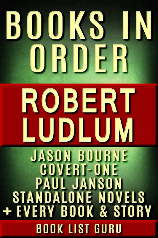 Robert Ludlum Books in Order: Jason Bourne series, Covert-One series, Paul Janson series, all standalone novels, plus, a Robert Ludlum biography. (Series Order Book 13)