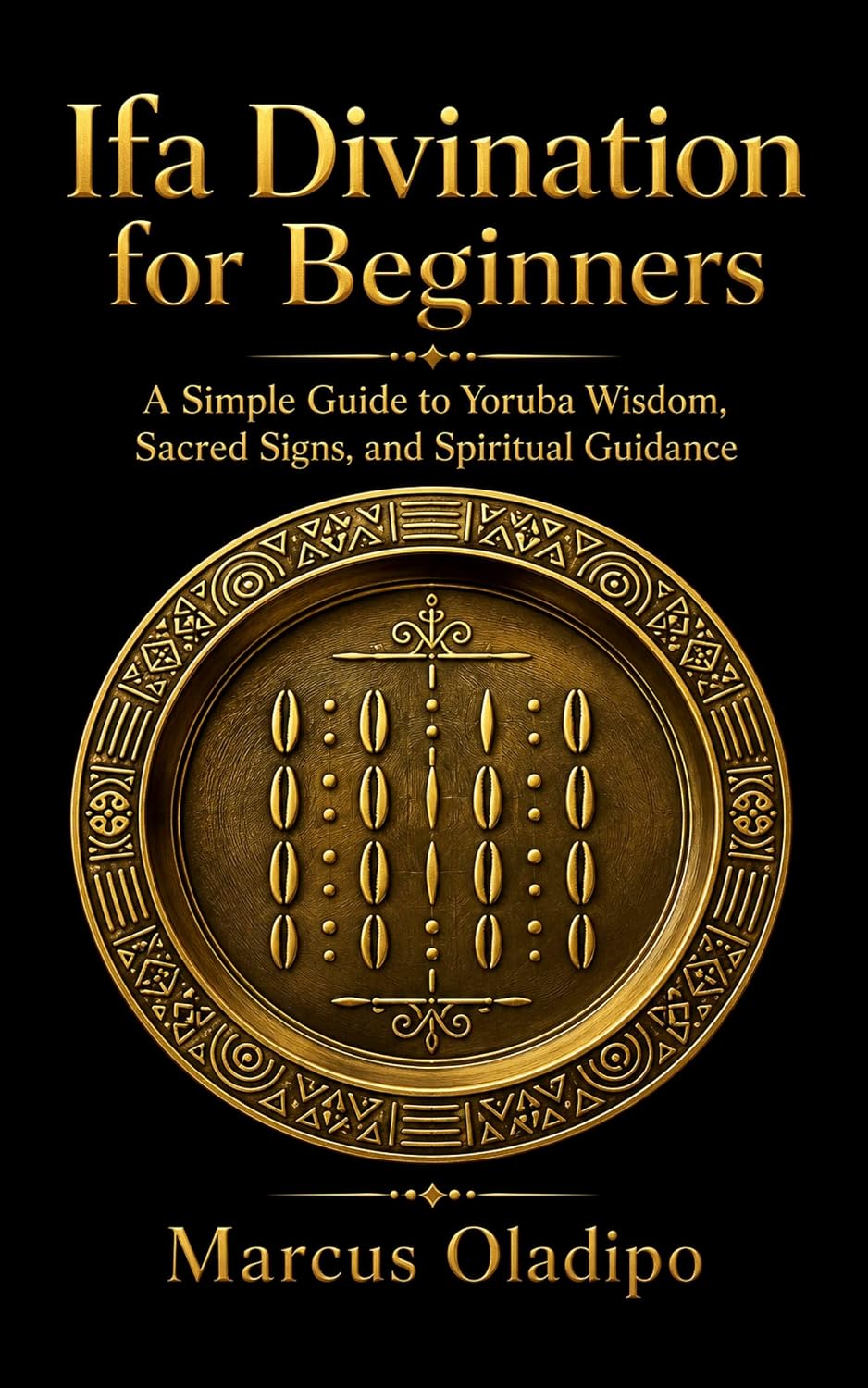 Ifa Divination for Beginners: A Simple Guide to Yoruba Wisdom, Sacred Signs, and Spiritual Guidance