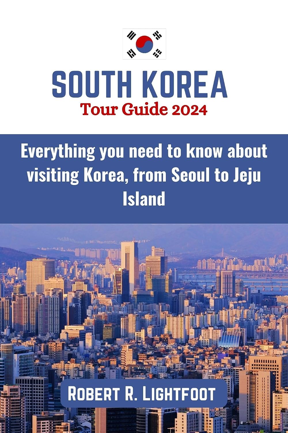 South Korea Tour Guide 2024: Everything you need to know about visiting Korea, from Seoul to Jeju Island (Guide to Epic Travels)