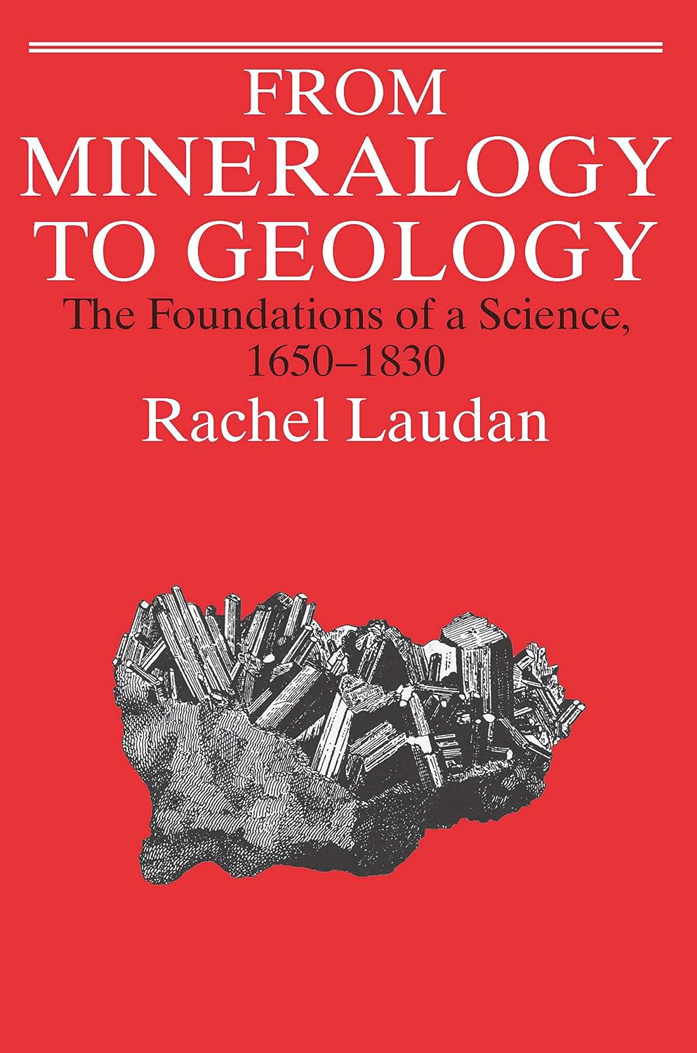 From Mineralogy to Geology: The Foundations of a Science, 1650-1830 (Science and Its Conceptual Foundations series)