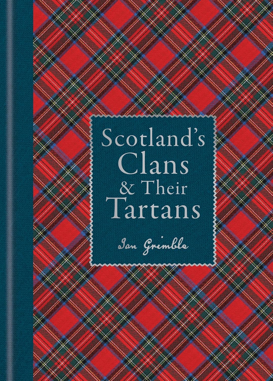 Scotland's Clans & their Tartans: The Histories and Origins of the Clans and their Tartan Plaids