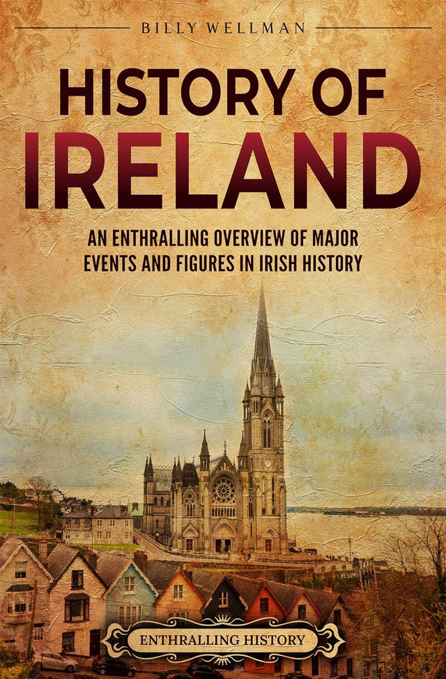 History of Ireland: An Enthralling Overview of Major Events and Figures in Irish History (Europe)