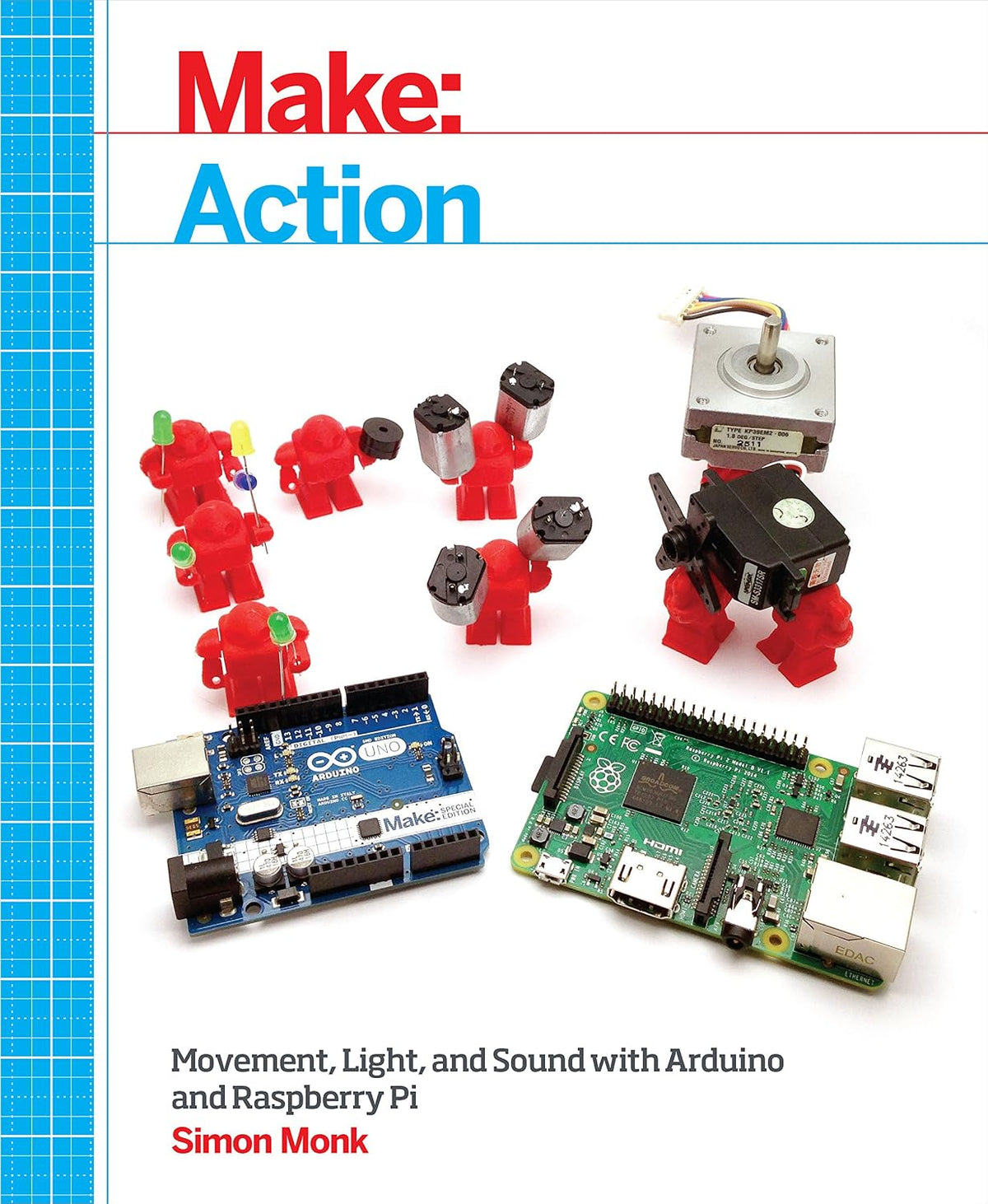 Make: Action: Movement, Light, and Sound with Arduino and Raspberry Pi