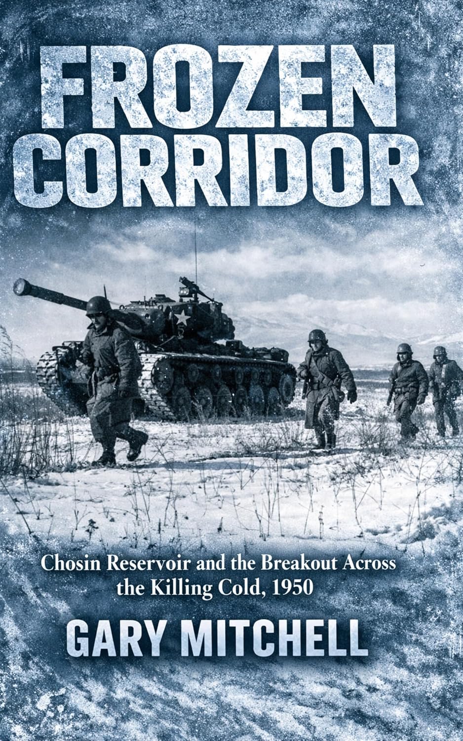 Frozen Corridor : Chosin Reservoir and the Breakout Across the Killing Cold, 1950