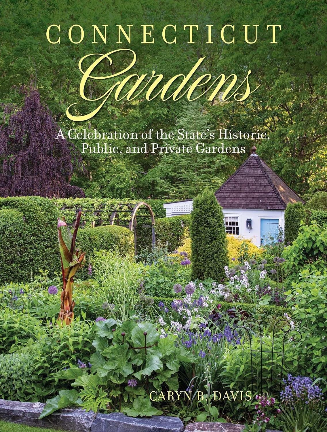 Connecticut Gardens: A Celebration of the State's Historic, Public, and Private Gardens