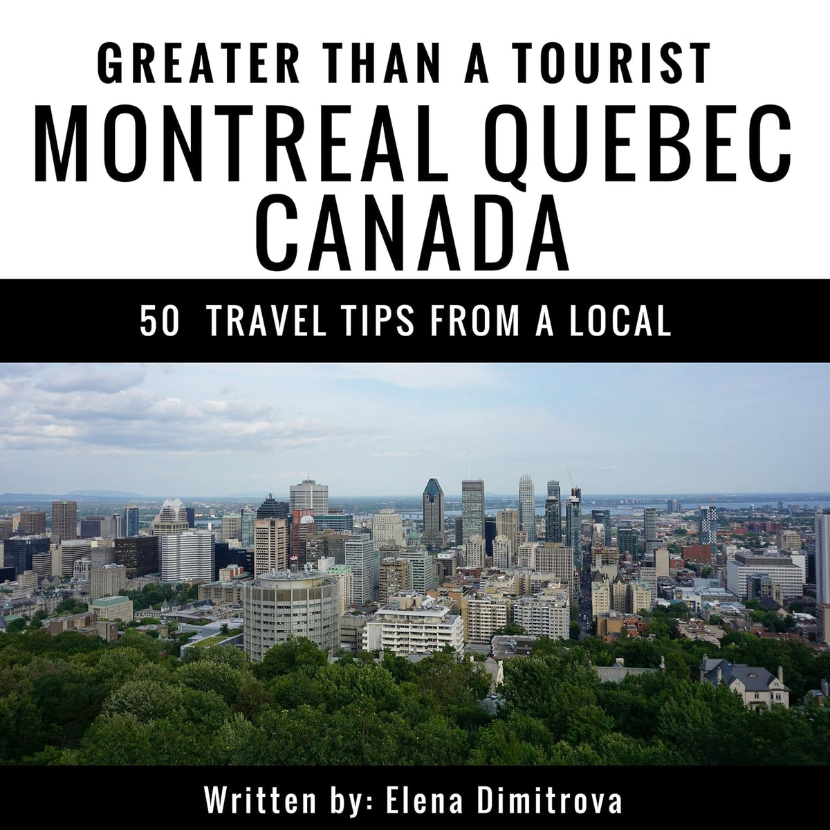 Greater Than a Tourist: Montreal, Quebec, Canada: 50 Travel Tips from a Local