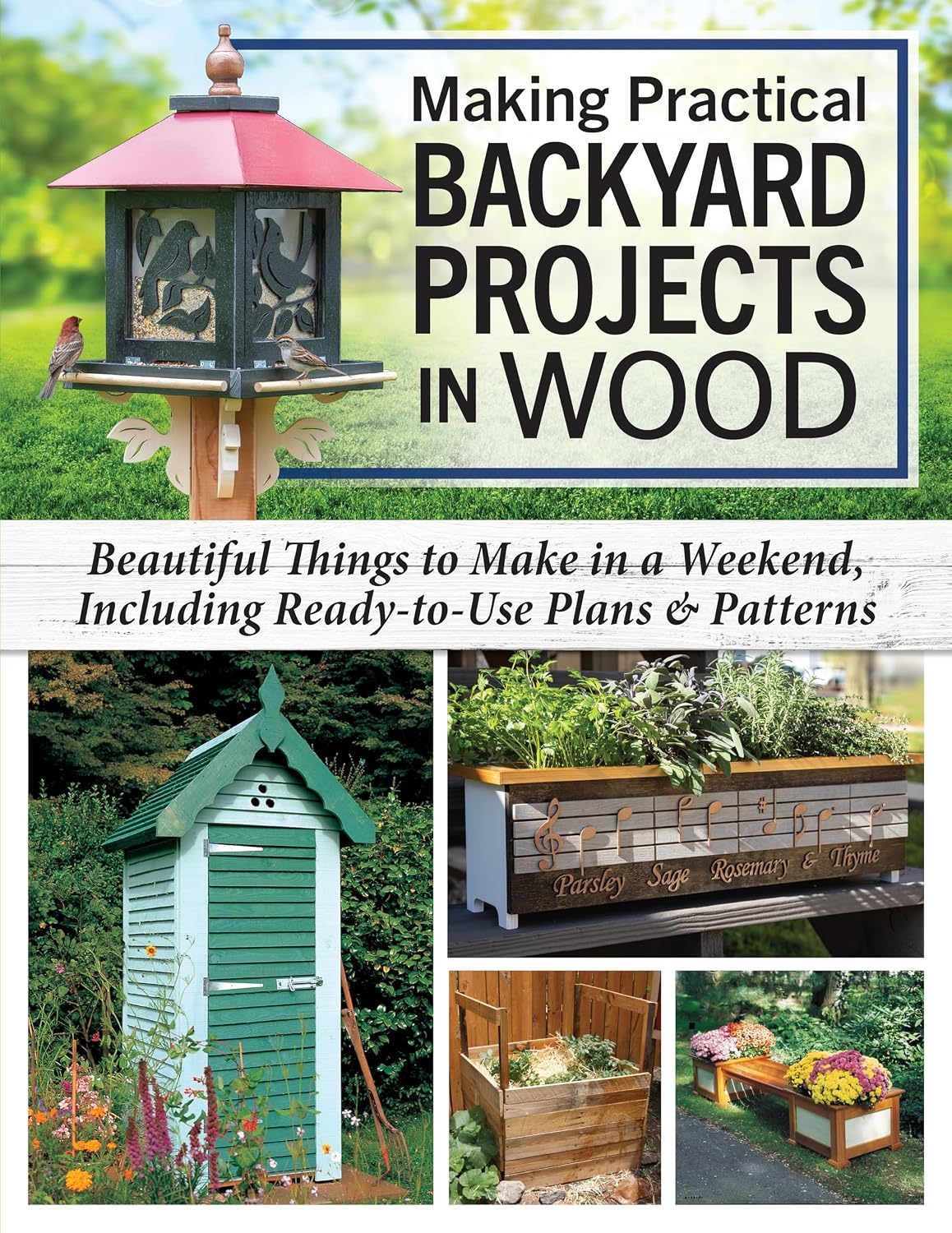Making Practical Backyard Projects in Wood: Beautiful Things to Make in a Weekend, Including Ready-to-Use Plans & Patterns (Fox Chapel Publishing) Woodworking Birdhouses, Games, Furniture, and More