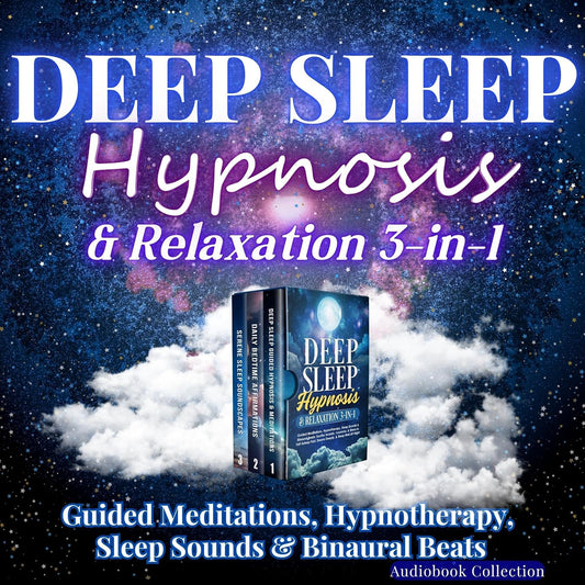 Deep Sleep Hypnosis & Relaxation 3-in-1: Guided Meditations, Hypnotherapy, Sleep Sounds & Binaural Beats: Soothe Anxiety, Insomnia, & Stress to Fall Asleep Fast, Dream Deeply, & Sleep Well All Night