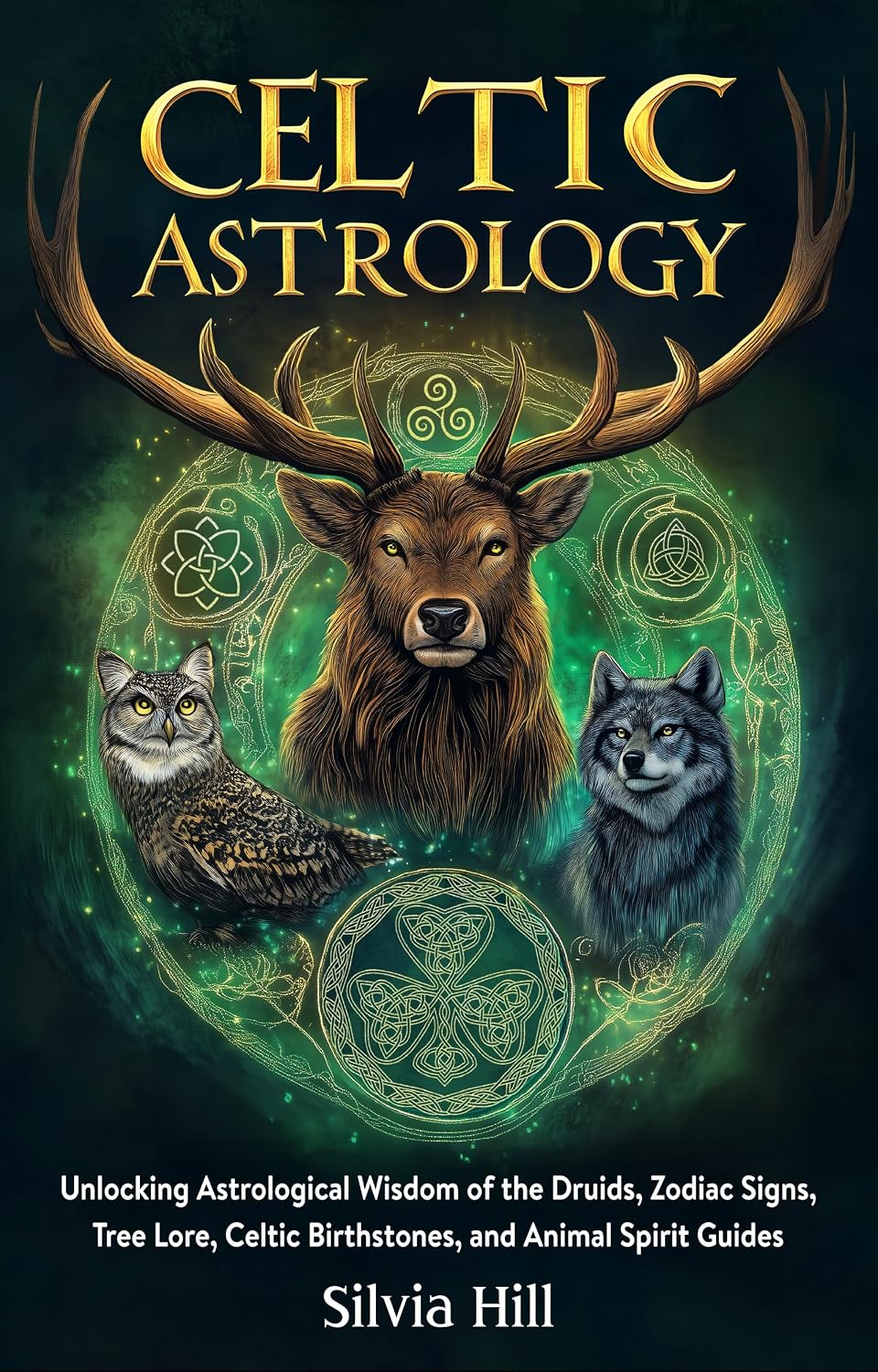 Celtic Astrology: Unlocking Astrological Wisdom of the Druids, Zodiac Signs, Tree Lore, Celtic Birthstones, and Animal Spirit Guides (Spiritual Practices)