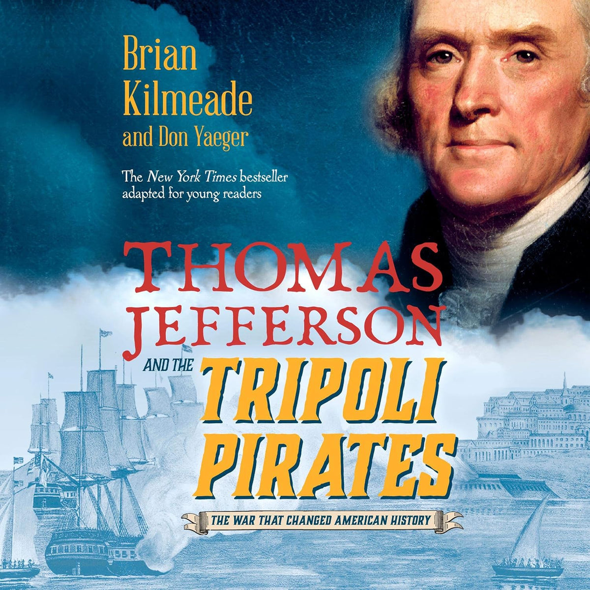 Thomas Jefferson and the Tripoli Pirates (Young Readers Adaptation): The War That Changed American History