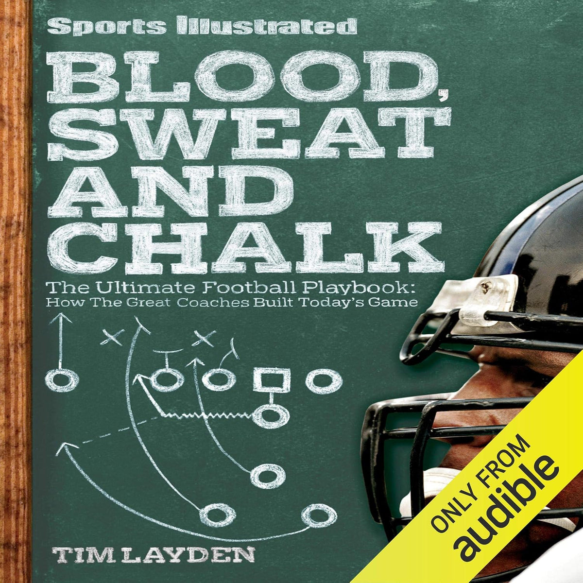 Blood, Sweat and Chalk: Inside Football's Playbook: How the Great Coaches Built Today's Game