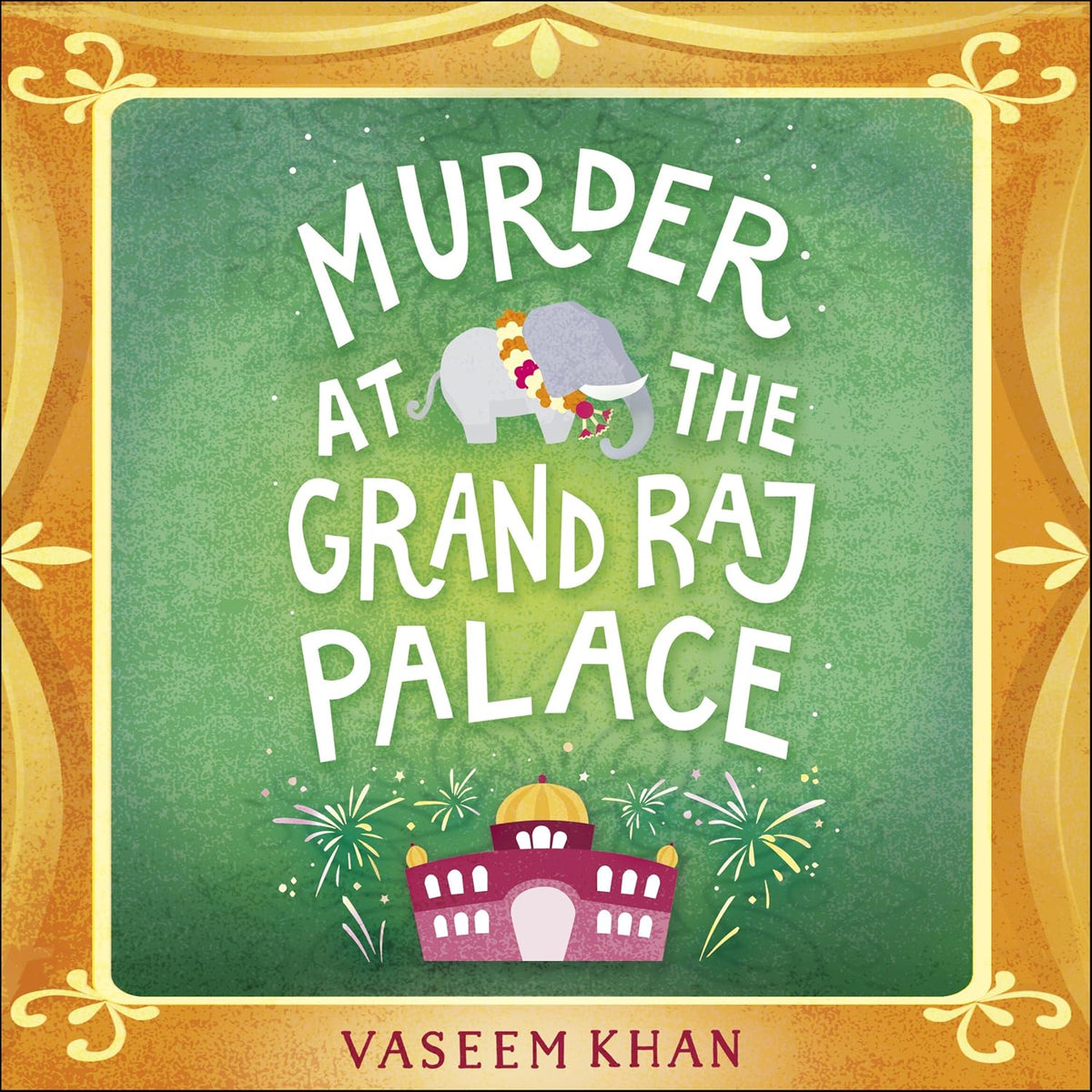 Murder at the Grand Raj Palace: the warm and witty cosy crime series from the acclaimed author of the Malabar House books