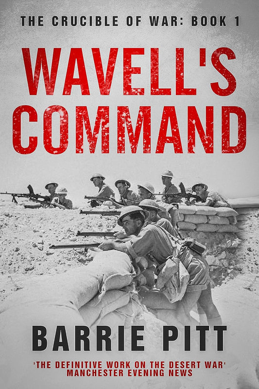 Wavell's Command: The Crucible of War Book 1