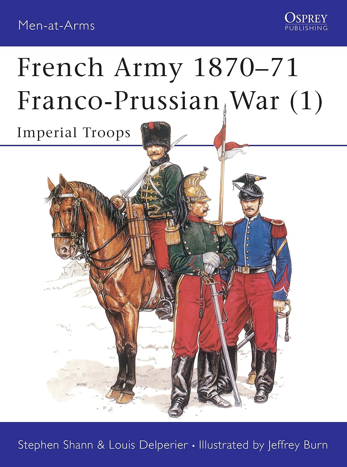 The French Army of the Franco-Prussian War (1) 1870-71 : Imperial Troops (Men at Arms Series, 233)