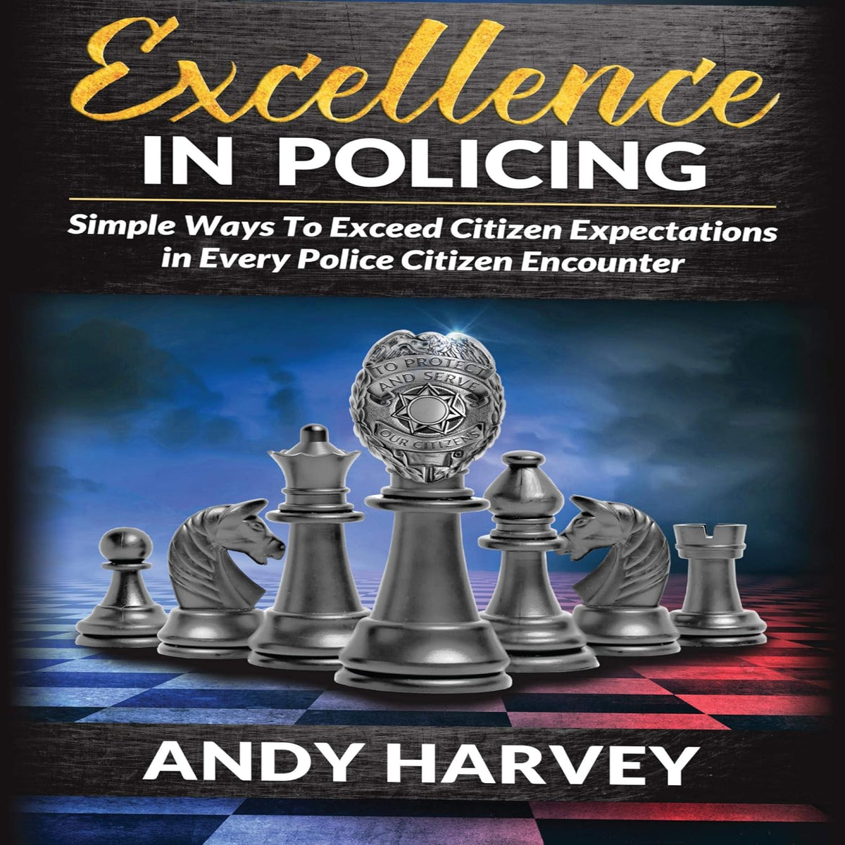 Excellence in Policing: Simple Ways to Exceed Citizen Expectations in Every Encounter