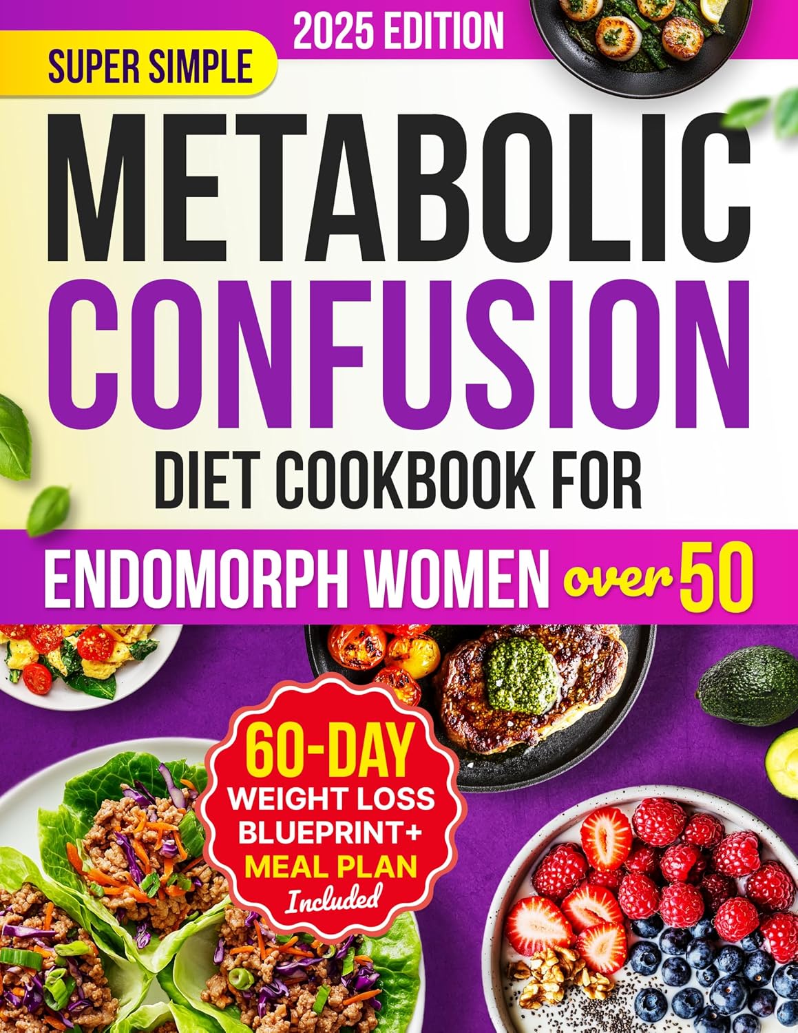 Super Simple Metabolic Confusion Diet Cookbook for Endomorph Women Over 50: Your 60-Day Step-by-Step Plan to Burn Stubborn Fat, Balance Hormones & Boost Confidence with Easy 5-Ingredient Recipes