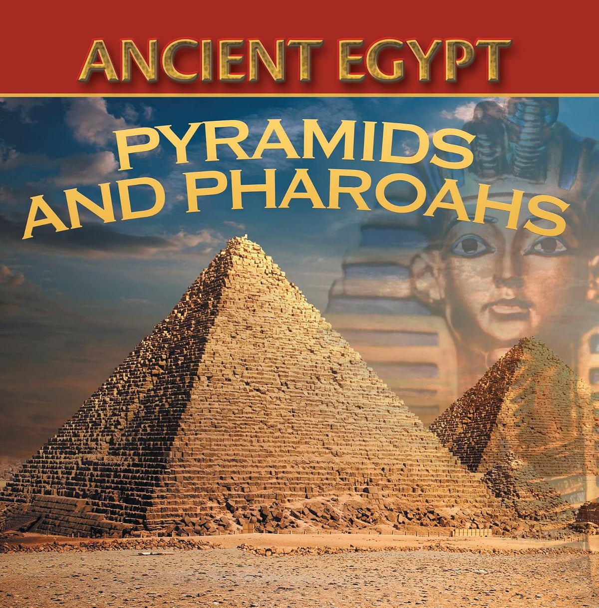 Ancient Egypt: Pyramids and Pharaohs: Egyptian Books for Kids (Children's Ancient History Books)
