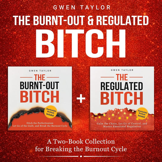 The Burnt-Out & Regulated Bitch: A Two-Book Collection for Breaking the Burnout Cycle