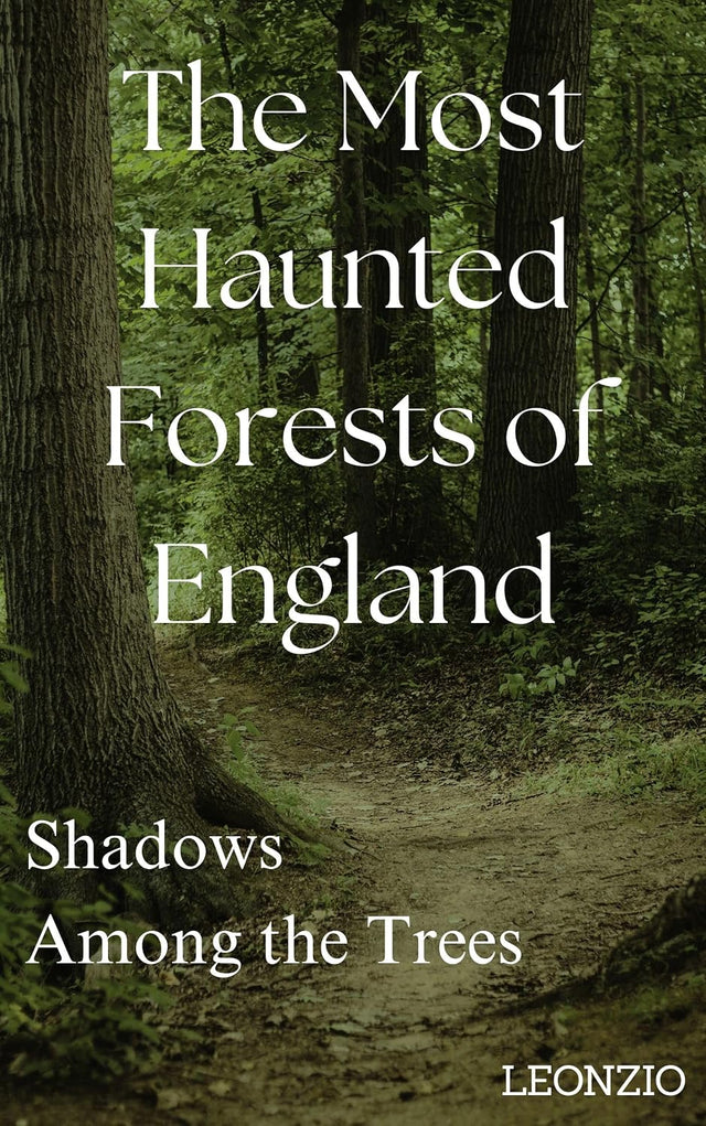 The Most Haunted Forests of England: Shadows Among the Trees