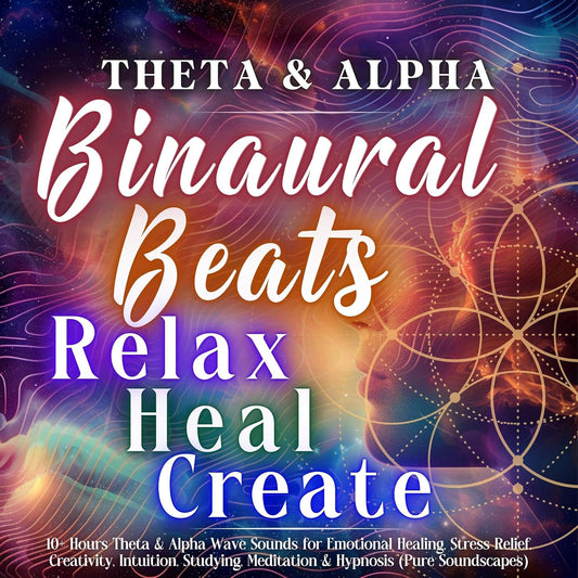Binaural Beats: Theta + Alpha: Relax, Heal, Create: 10+ Hours Theta & Alpha Wave Sounds for Emotional Healing, Stress Relief, Creativity, Intuition, Studying, Meditation & Hypnosis: Pure Soundscapes