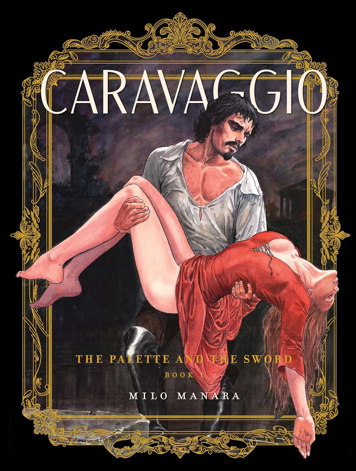 Caravaggio: The Palette and the Sword: Book 1 (The Fantagraphics Milo Manara Signature Edition)