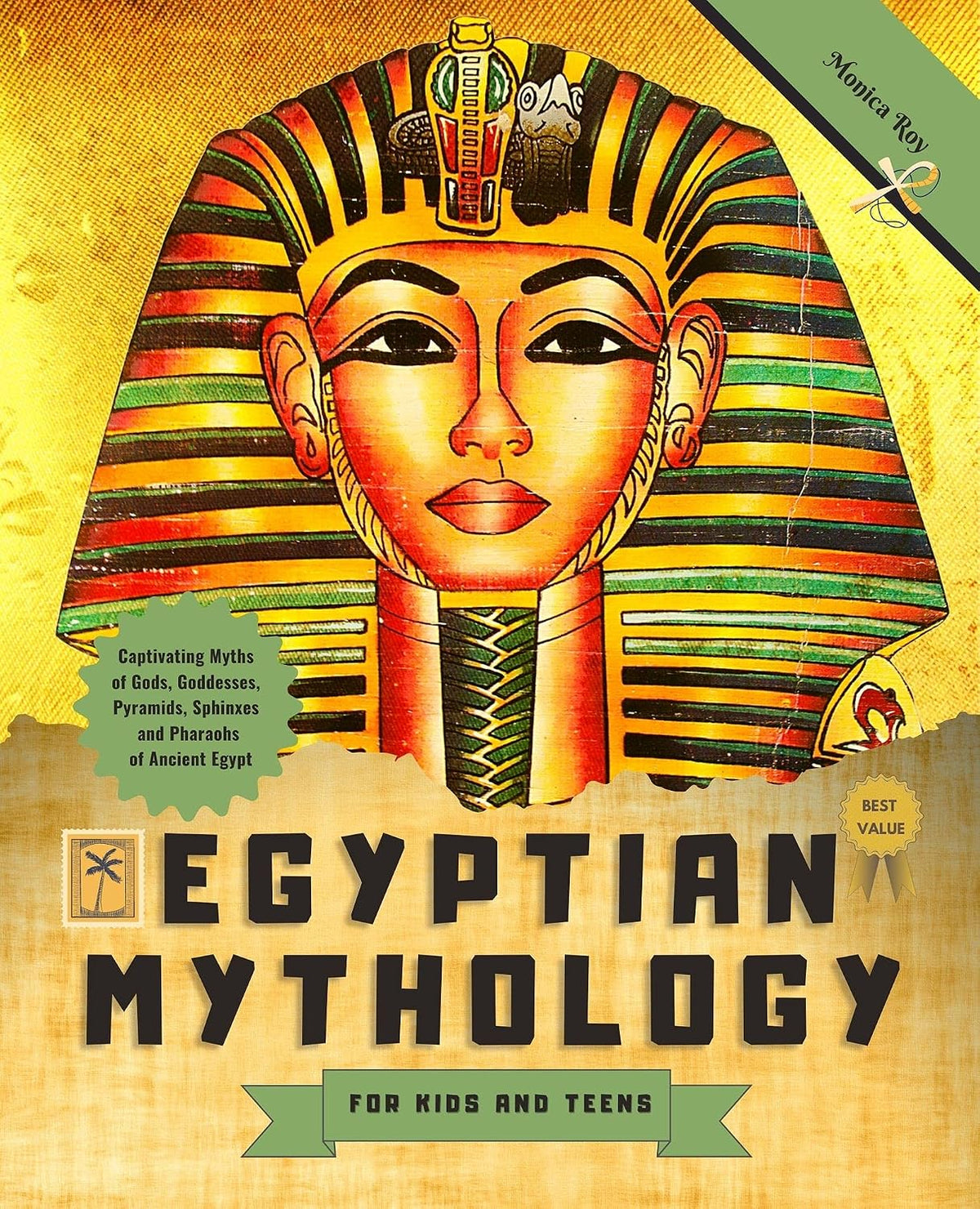 Egyptian Mythology for Kids and Teens: Captivating Myths of Gods, Goddesses, Pyramids, Sphinxes and Pharaohs of Ancient Egypt
