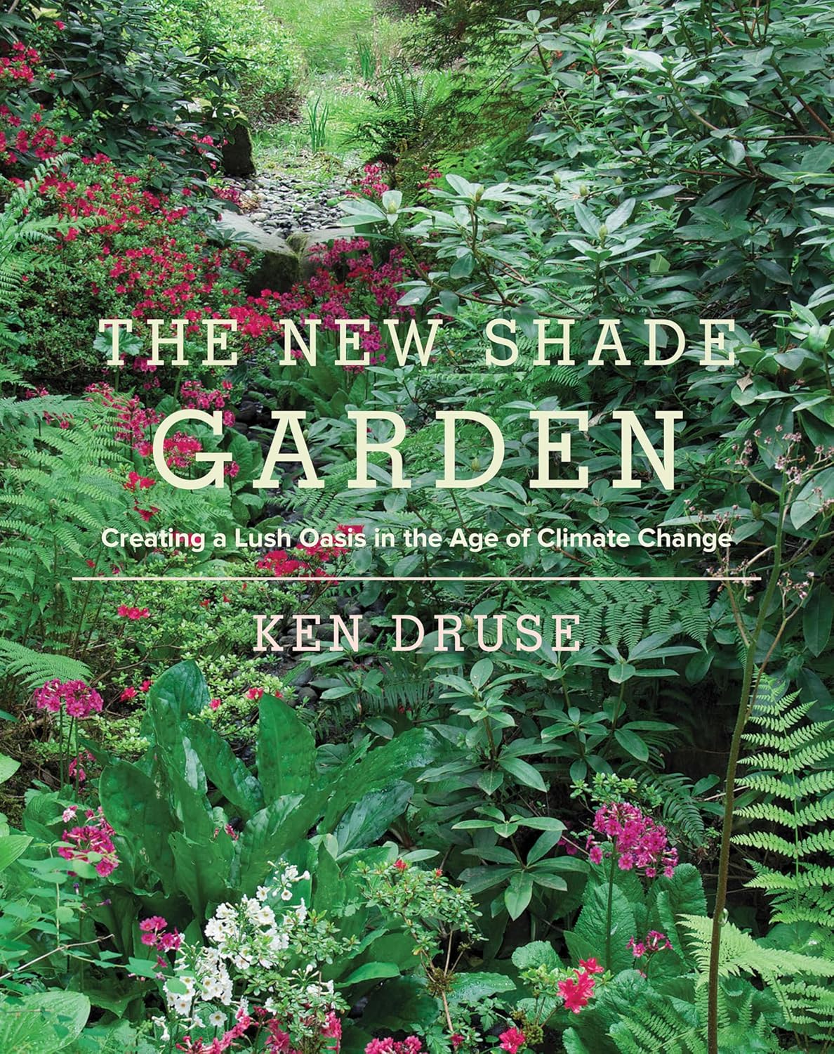 The New Shade Garden: Creating a Lush Oasis in the Age of Climate Change