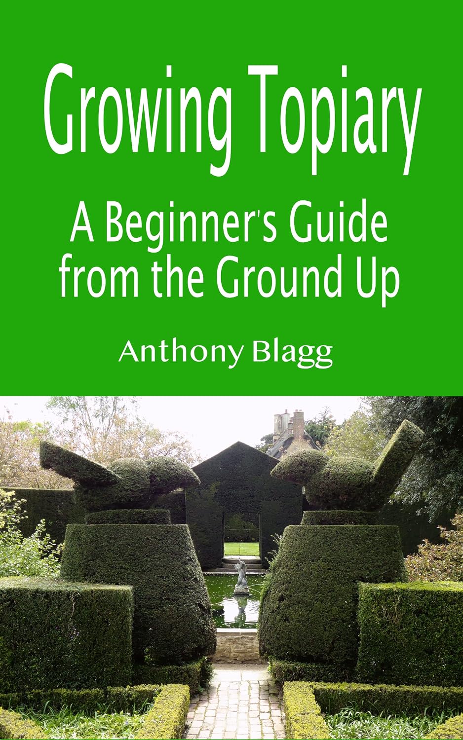 Growing Topiary: A Beginner's Guide from the Ground Up.