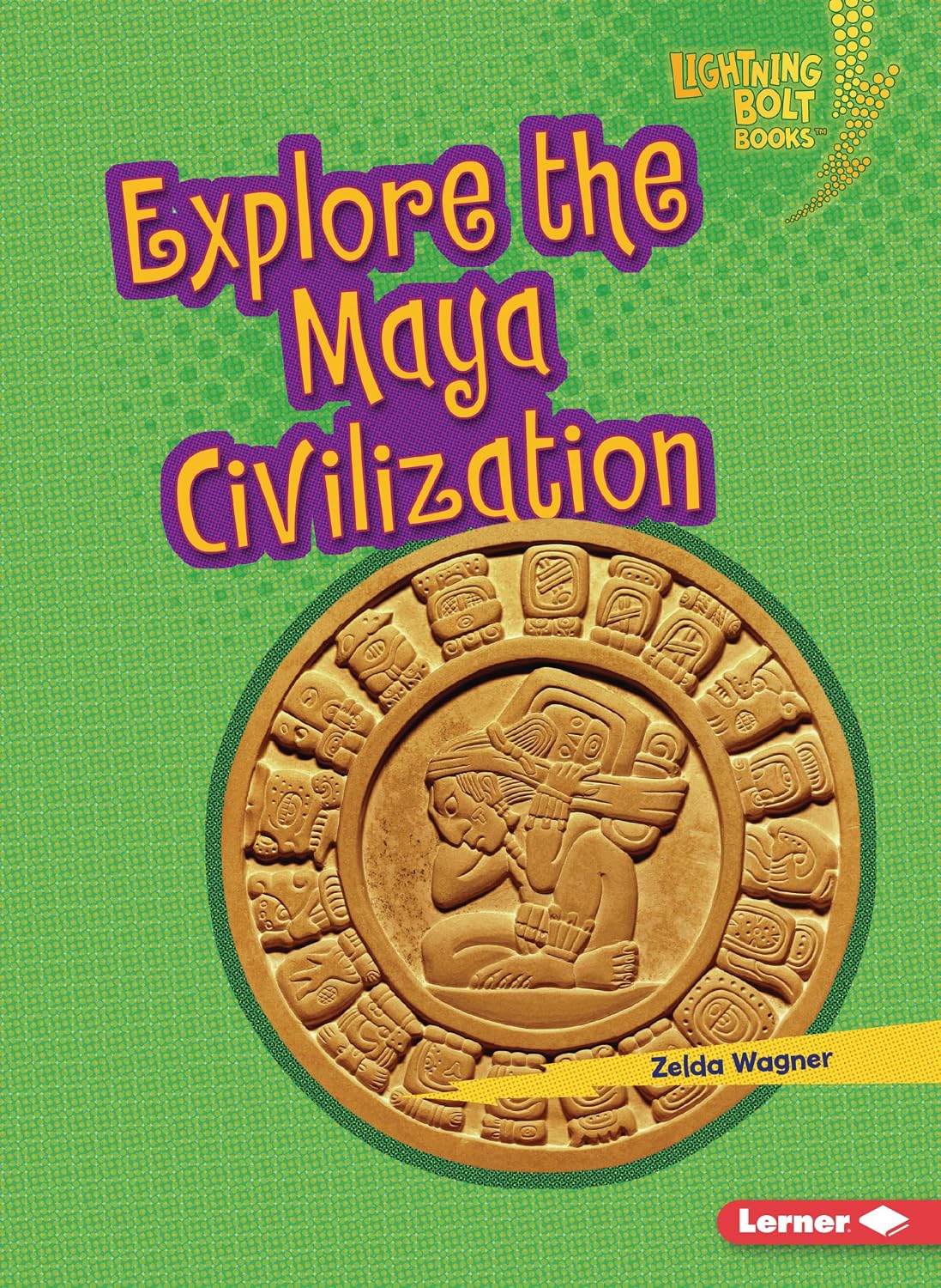 Explore the Maya Civilization (Lightning Bolt Books ® ― Early Civilizations)