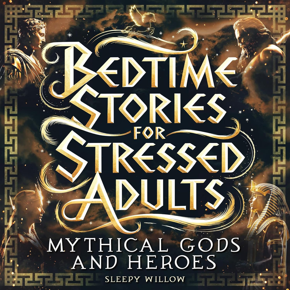 Bedtime Stories for Stressed Adults: Mythical Gods and Heroes: Relaxing Ancient Greek, Norse, Egyptian and Roman Mythology Fairy Tales: Soothing & Calming Guided Meditations for Deep Sleep
