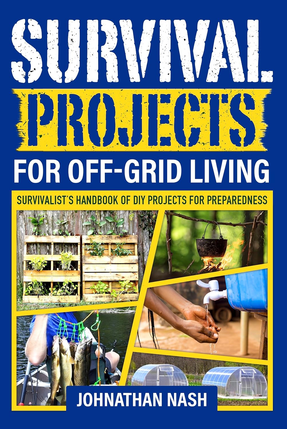 Survival Projects for Off-Grid Living: Survivalist's Handbook of DIY Projects for Preparedness